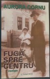Cumpara ieftin AURORA CORNU - FUGA SPRE CENTRU (ROMAN, 2005) [DEDICATIE / AUTOGRAF]