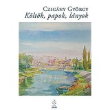 K&ouml;ltők, papok, l&aacute;nyok - Czig&aacute;ny Gy&ouml;rgy