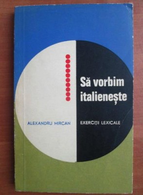 Alexandru Mircan - Sa vorbim italieneste. Exercitii lexicale foto