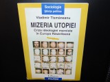 MIZERIA UTOPIEI -VLADIMIR TISMANEANU ED.POLIROM ANUL 1997