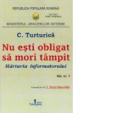 Nu esti obligat sa mori tampit. Marturia informatorului, volumul 1 - C. Turturica