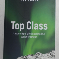 TOP CLASS - LEADERSHIPUL SI MANGEMENTUL SCOLAR FINLANDEZ de ARI POKKA , 2022