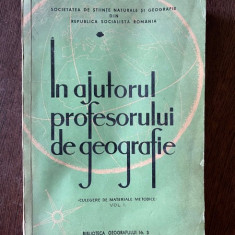 In ajutorul profesorului de geografie. Culegere de materiale metodice vol. 1