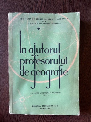 In ajutorul profesorului de geografie. Culegere de materiale metodice vol. 1 foto