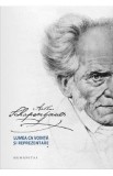 Lumea ca vointa si reprezentare Vol.1+2 - Arthur Schopenhauer