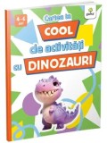 Cumpara ieftin Cartea ta cool de activitati cu dinozauri/***