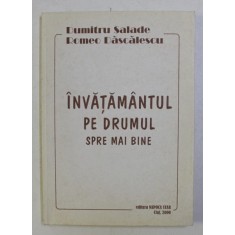 INVATAMANTUL PE DRUMUL SPRE MAI BINE de DUMITRU SALADE , ROMEO DASCALESCU , 2000 DEDICATIE*