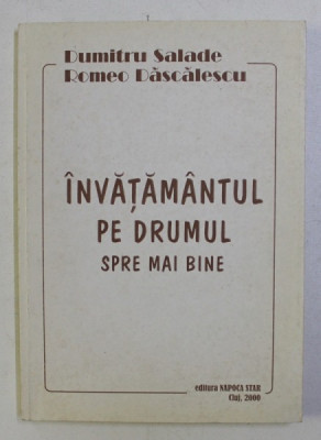 INVATAMANTUL PE DRUMUL SPRE MAI BINE de DUMITRU SALADE , ROMEO DASCALESCU , 2000 DEDICATIE* foto