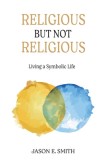 Religious But Not Religious: Living a Symbolic Life, 2020