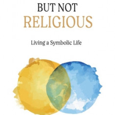 Religious But Not Religious: Living a Symbolic Life