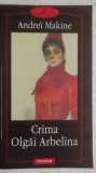 Andrei Makine - Crima Olgai Arbelina, 2001, Polirom