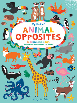 My Book of Animal Opposites: Big or Small, Loud or Quiet: 141 Animals from Around the World foto