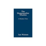 The Homeopathic Miasms - A Modern View