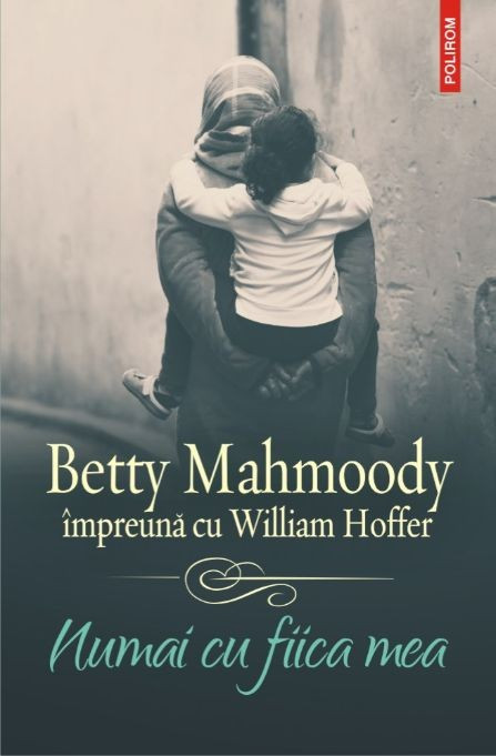 Numai cu fiica mea - Betty Mahmoody, William Hoffer