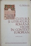 CULTURA SI LITERATURA ROMANA VECHE IN CONTEXT EUROPEAN. STUDII SI TEXTE-G. MIHAILA