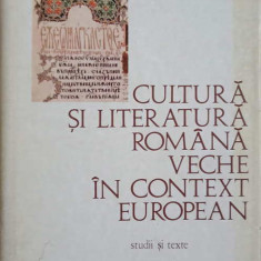 CULTURA SI LITERATURA ROMANA VECHE IN CONTEXT EUROPEAN. STUDII SI TEXTE-G. MIHAILA