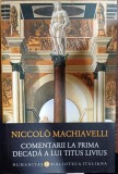 Comentarii la prima decada a lui Titus Livius - Niccolo Machiavelli