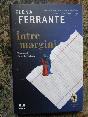 Intre margini. Despre placerea de a citi si de a scrie - Elena Ferrante foto