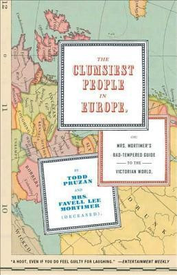 The Clumsiest People in Europe: Or, Mrs. Mortimer&amp;#039;s Bad-Tempered Guide to the Victorian World foto