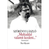 &quot;Multaddal valamit kezdeni...&quot; - Tanulm&aacute;nyok - Sz&ouml;r&eacute;nyi L&aacute;szl&oacute;, Sz&ouml;r&eacute;nyi L&aacute;szl&oacute;