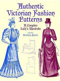 Authentic Victorian Fashion Patterns: A Complete Lady&#039;s Wardrobe