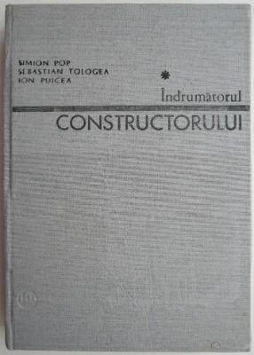 Indrumatorul constructorului &amp;ndash; Simion Pop foto