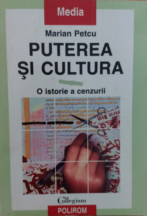Puterea Si Cultura O Istorie A Cenzurii - Marian Petcu , E909