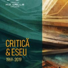 Cenaclul H.G. Wells Timisoara. Critica si eseu 1969-2019 - Lucian Ionica, Viorel Marineasa