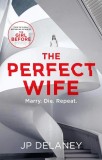 Carte The Perfect Wife - JP Delaney, Thriller psihologic in engleza