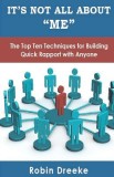 It&#039;s Not All about Me: The Top Ten Techniques for Building Quick Rapport with Anyone