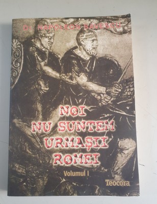 Napoleon Savescu - Noi nu suntem urmasii Romei - Volumul 1 foto