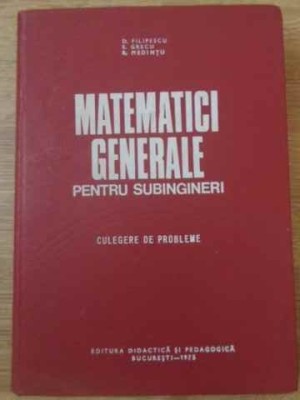 MATEMATICI GENERALE PENTRU SUBINGINERI. CULEGERE DE PROBLEME-D. FILIPESCU, E. GRECU, R. MEDINTU-267913 foto