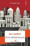 Să ne răm&acirc;nă bucuria Paperback brosat Kev Lambert Polirom
