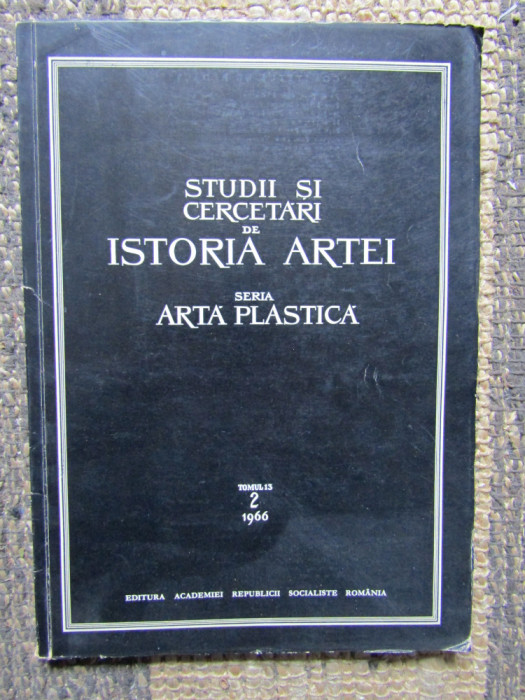 Studii si cercetari de Istoria Artei, Seria Artă Plastică TOMUL 13/ 1966