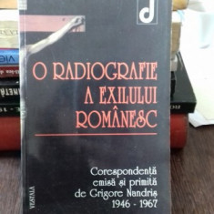 O RADIOGRAFIE A EXILULUI ROMANESC - CORESPONDENTA EMISA SI PRIMITA DE GRIGORE NANDRIS 1946-1967