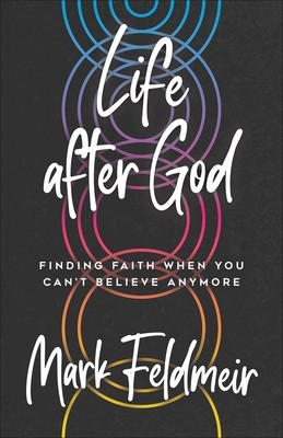 Life After God: Finding Faith When You Can&#039;t Believe Anymore