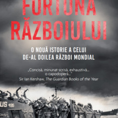 Furtuna Razboiului. O noua istorie a celui de-al Doilea Razboi Mondial | Andrew Roberts