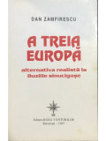 Dan Zamfirescu - A treia Europă - Alternativa realistă la iluziile sinucigașe (editia 1997)