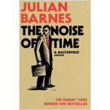 The Noise of Time - Julian Barnes, 2017