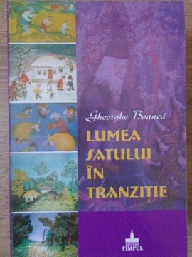 LUMEA SATULUI IN TRANZITIE-GHEORGHE BOANCA