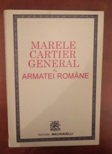 Marele Cartier General al Armatei rom&acirc;ne: 1916 - 1920 / Eftimie Ardeleanu