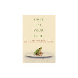 First, Eat Your Frog: And Other Pearls for Professional Working Mothers