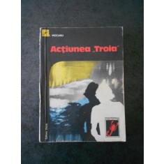 I. MOCANU - ACTIUNEA TROIA