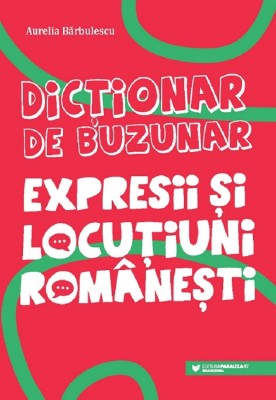 Dictionar De Buzunar. Expresii Si Locutiuni Romanesti, Aurelia Barbulescu - Editura Paralela 45 foto