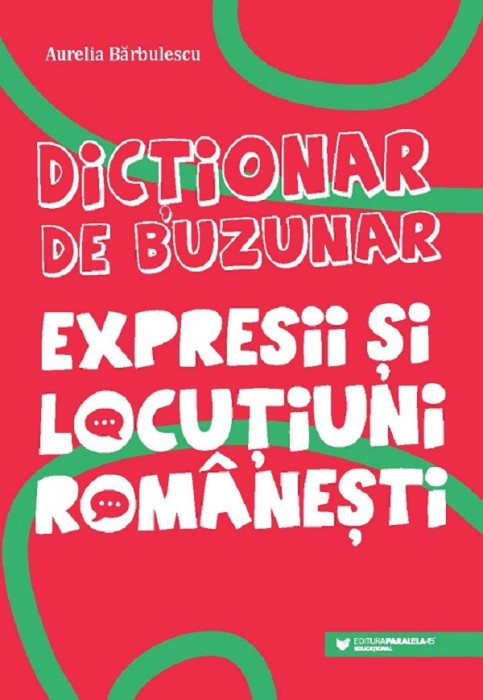 Dictionar De Buzunar. Expresii Si Locutiuni Romanesti, Aurelia Barbulescu - Editura Paralela 45