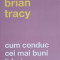 CUM CONDUC CEI MAI BUNI LIDERI-BRIAN TRACY