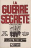 Anthony Cave Brown - La guerre secrete. Origine des moyens speciaux