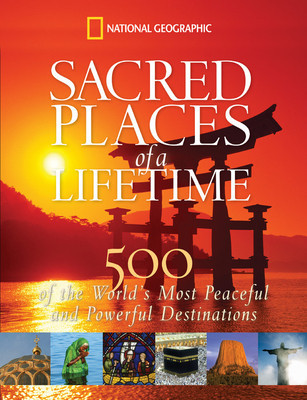 Sacred Places of a Lifetime: 500 of the World&#039;s Most Peaceful and Powerful Destinations