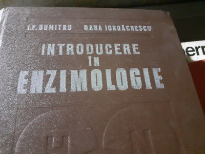 INTRODUCERE IN ENZIMOLOGIE - I. F. DUMITRU, DANA IORDACHESCU,MEDICALA 1981 624P foto