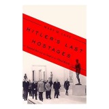 Hitler&#039;s Last Hostages